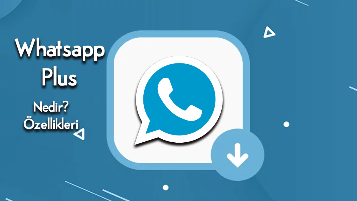 Whatsapp Plus Özellikleri! Whatsapp Plus 2022 Nedir ?